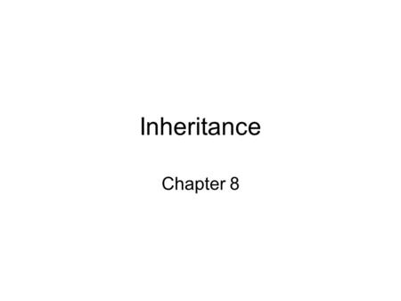 Inheritance Chapter 8.