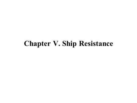 Chapter V. Ship Resistance