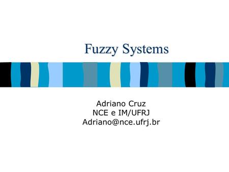 Fuzzy Systems Adriano Cruz NCE e IM/UFRJ
