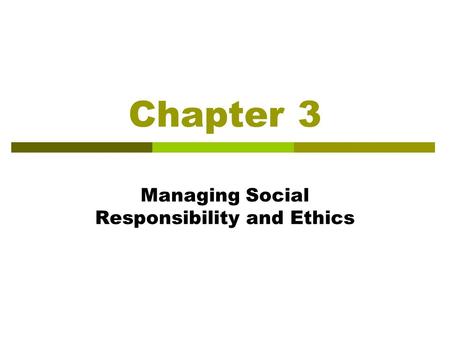 Managing Social Responsibility and Ethics