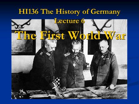 HI136 The History of Germany Lecture 6 The First World War.