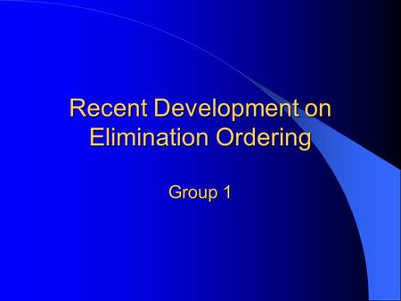Recent Development on Elimination Ordering Group 1.