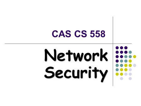 CAS CS 558 Network Security. Administrativia 6/14/2015Gene Itkis, CS558: Computer Network Security3 General info Instructor: Gene Itkis itkis+cs558 cs.bu.eduitkis+cs558.