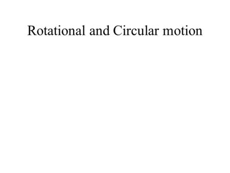 Rotational and Circular motion