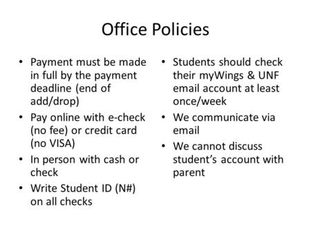 Office Policies Payment must be made in full by the payment deadline (end of add/drop) Pay online with e-check (no fee) or credit card (no VISA) In person.