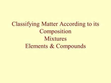 Mixtures - Another way to describe matter Other ways: