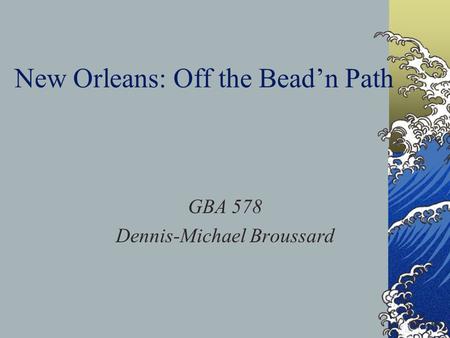 New Orleans: Off the Bead’n Path GBA 578 Dennis-Michael Broussard.
