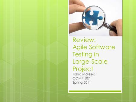 Review: Agile Software Testing in Large-Scale Project Talha Majeed COMP 587 Spring 2011.