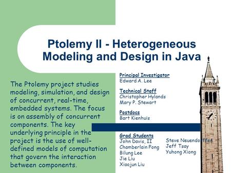 Ptolemy II - Heterogeneous Modeling and Design in Java The Ptolemy project studies modeling, simulation, and design of concurrent, real-time, embedded.
