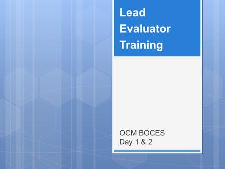 OCM BOCES Day 1 & 2 Lead Evaluator Training 1. 2 Day One Agenda.