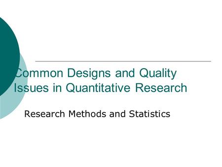 Common Designs and Quality Issues in Quantitative Research Research Methods and Statistics.
