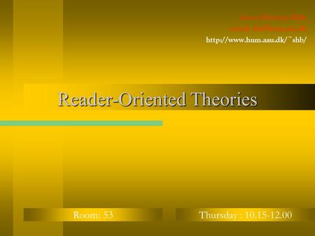 Reader-Oriented Theories Søren Hattesen Balle    Room: 53Thursday : 10.15-12.00.