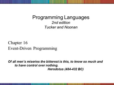 Copyright © 2006 The McGraw-Hill Companies, Inc. Programming Languages 2nd edition Tucker and Noonan Chapter 16 Event-Driven Programming Of all men’s miseries.