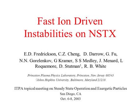 Fast Ion Driven Instabilities on NSTX E.D. Fredrickson, C.Z. Cheng, D. Darrow, G. Fu, N.N. Gorelenkov, G Kramer, S S Medley, J. Menard, L Roquemore, D.