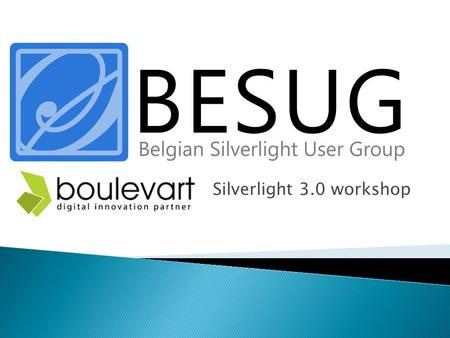 Silverlight 3.0 workshop.  Building a Twitter client ◦ Resource dictionary ◦ The Silverlight toolkit: ChildWindow and WrapPanel ◦ Effects ◦ 3D ◦ Behaviors.