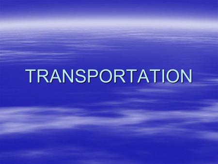 TRANSPORTATION. Inter-modal Transportation –Goods moved over long distances often travel on several different kinds of transportation systems; trailer,
