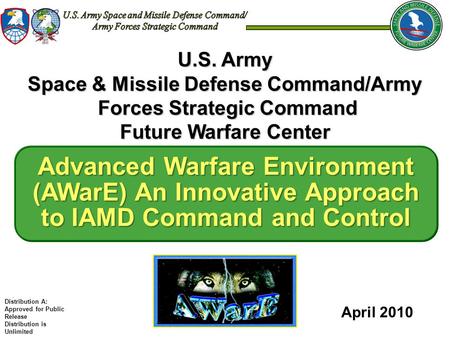 April 2010 U.S. Army Space & Missile Defense Command/Army Forces Strategic Command Forces Strategic Command Future Warfare Center Advanced Warfare Environment.