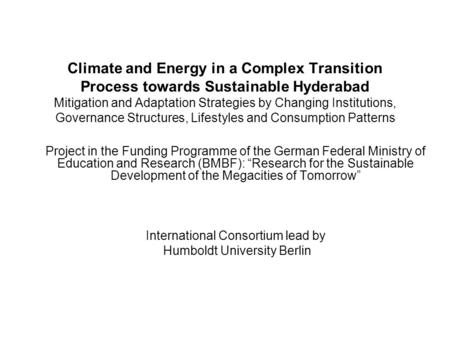 Climate and Energy in a Complex Transition Process towards Sustainable Hyderabad Mitigation and Adaptation Strategies by Changing Institutions, Governance.