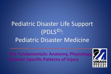 Pediatric Disaster Life Support (PDLS©): Pediatric Disaster Medicine