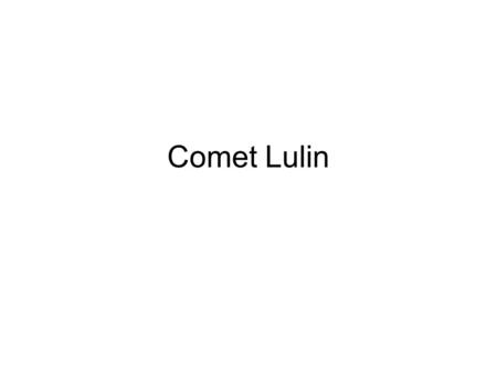 Comet Lulin.  There's a new comet on the way, and this one could get quite interesting! This comet's.