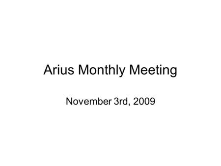 Arius Monthly Meeting November 3rd, 2009. Corporate Financial Status Business account balance:$19383.45 Debt:$1023.77 Tax obligation:$4102.88 Corporate.