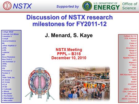 Discussion of NSTX research milestones for FY2011-12 J. Menard, S. Kaye NSTX Meeting PPPL – B318 December 10, 2010 NSTX Supported by College W&M Colorado.