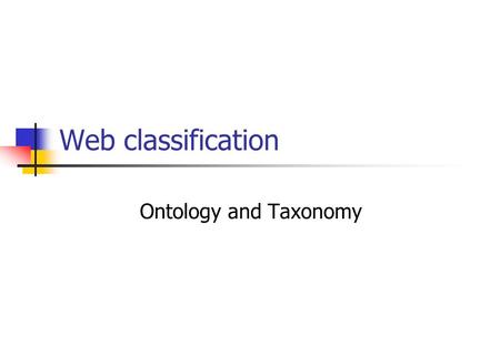 Web classification Ontology and Taxonomy. 2 References Using Ontologies to Discover Domain-Level Web Usage Profiles Learning.