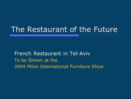 The Restaurant of the Future French Restaurant in Tel-Aviv To be Shown at the 2004 Milan International Furniture Show.