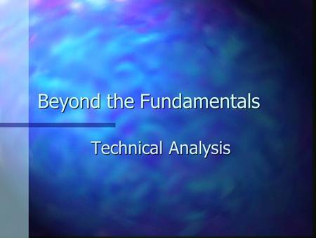 Beyond the Fundamentals Technical Analysis. Technical Analysis vs. Fundamental Analysis Fundamental analysis focuses on economic/financial theory and.