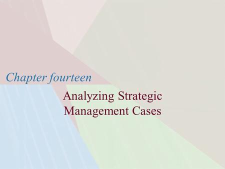 Chapter fourteen Analyzing Strategic Management Cases.