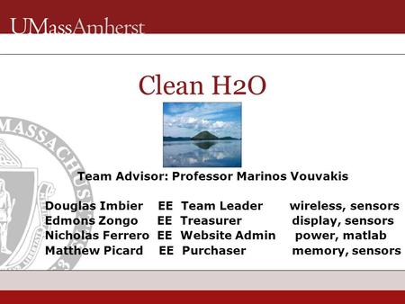 Team Advisor: Professor Marinos Vouvakis Douglas Imbier EE Team Leader wireless, sensors Edmons Zongo EE Treasurer display, sensors Nicholas Ferrero EE.