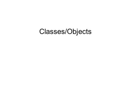 Classes/Objects. Creating Objects Much like creating variables of primitive types –String name; –type name; Object variables hold references, not values.