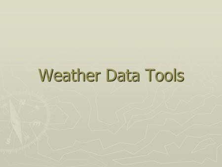 Weather Data Tools. Thermometer ► Measures air temperature.