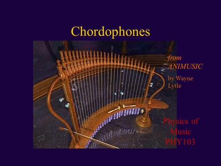 Chordophones Physics of Music PHY103 from ANIMUSIC by Wayne Lytle.