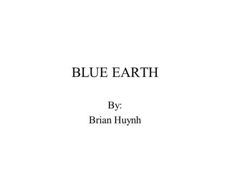 BLUE EARTH By: Brian Huynh. What is Blue Earth? The First Solar powered full-touch screen phone available by Samsung Designed to symbolize a flat and.