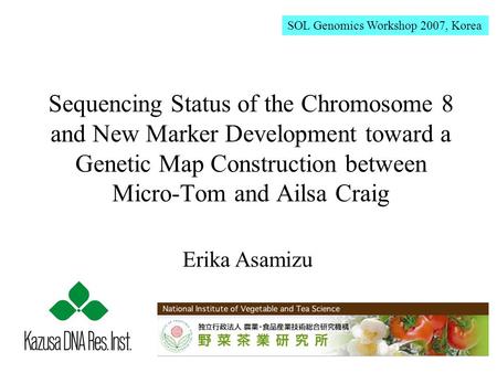 Sequencing Status of the Chromosome 8 and New Marker Development toward a Genetic Map Construction between Micro-Tom and Ailsa Craig SOL Genomics Workshop.