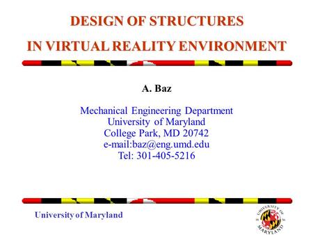 DESIGN OF STRUCTURES IN VIRTUAL REALITY ENVIRONMENT A. Baz Mechanical Engineering Department University of Maryland College Park, MD 20742