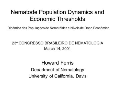 Nematode Population Dynamics and Economic Thresholds Dinâmica das Populações de Nematóides e Níveis de Dano Econômico 23 o CONGRESSO BRASILEIRO DE NEMATOLOGIA.
