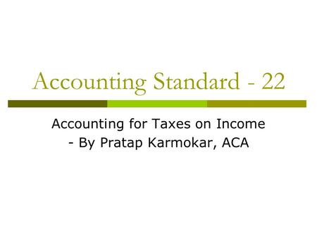 Accounting Standard - 22 Accounting for Taxes on Income - By Pratap Karmokar, ACA.