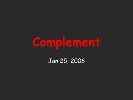 Complement Jan 25, 2006. Complement (C’) Complement Complement refers, historically, to fresh serum capable of lysing antibody (Ab)-coated cells. This.