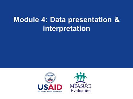 Module 4: Data presentation & interpretation. Module 4: Learning objectives  Understand different ways to best summarize data  Choose the right table/graph.