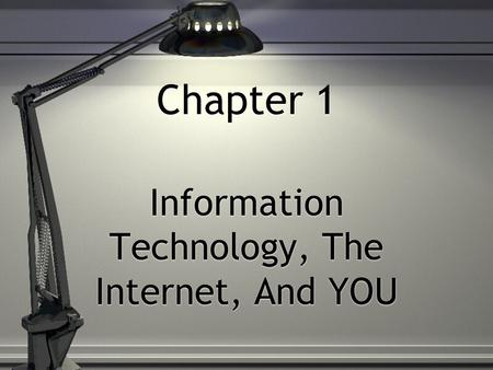 Chapter 1 Information Technology, The Internet, And YOU.