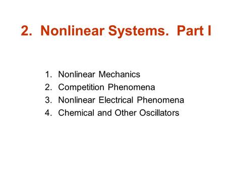 2. Nonlinear Systems. Part I 1.Nonlinear Mechanics 2.Competition Phenomena 3.Nonlinear Electrical Phenomena 4.Chemical and Other Oscillators.