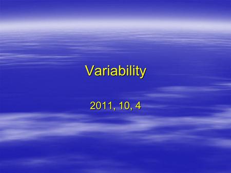 Variability 2011, 10, 4. Learning Topics  Variability of a distribution: The extent to which values vary –Range –Variance** –Standard Deviation**