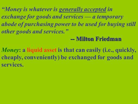 “Money is whatever is generally accepted in exchange for goods and services — a temporary abode of purchasing power to be used for buying still other goods.
