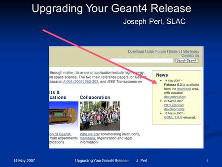 14 May 2007 Upgrading Your Geant4 Release J. Perl 1 Upgrading Your Geant4 Release Joseph Perl, SLAC.