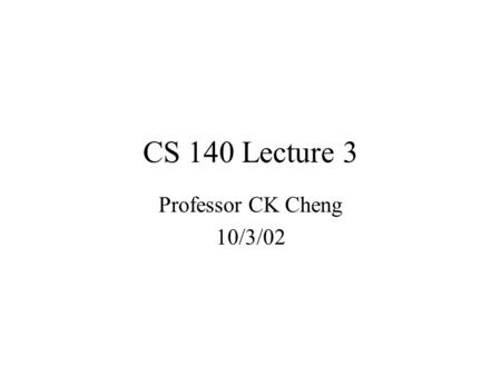 CS 140 Lecture 3 Professor CK Cheng 10/3/02. 1.Specification 2.Implementation 3.K-maps Part I.