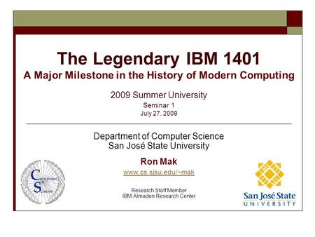 The Legendary IBM 1401 A Major Milestone in the History of Modern Computing 2009 Summer University Seminar 1 July 27, 2009 Department of Computer Science.