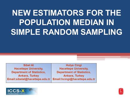NEW ESTIMATORS FOR THE POPULATION MEDIAN IN SIMPLE RANDOM SAMPLING Sibel Al Hacettepe University, Department of Statistics, Ankara, Turkey