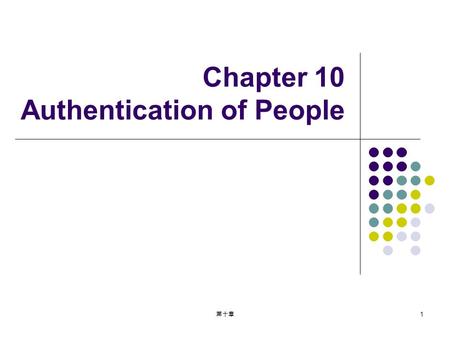 第十章 1 Chapter 10 Authentication of People. 第十章 2 Introduction This chapter deals with password-related issues like how to force users to choose unguessable.